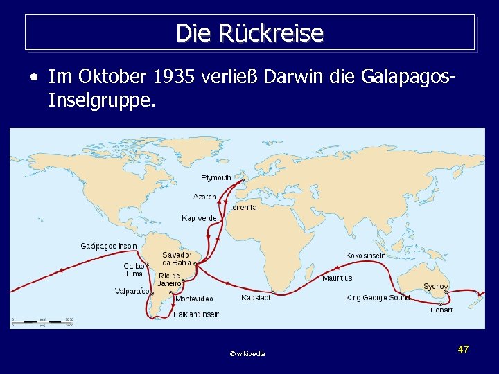 Die Rückreise • Im Oktober 1935 verließ Darwin die Galapagos. Inselgruppe. © wikipedia 47