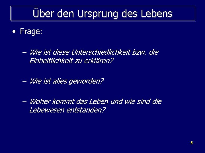 Über den Ursprung des Lebens • Frage: – Wie ist diese Unterschiedlichkeit bzw. die