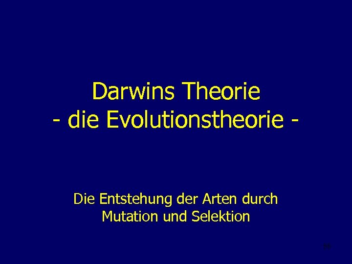 Darwins Theorie - die Evolutionstheorie Die Entstehung der Arten durch Mutation und Selektion 55
