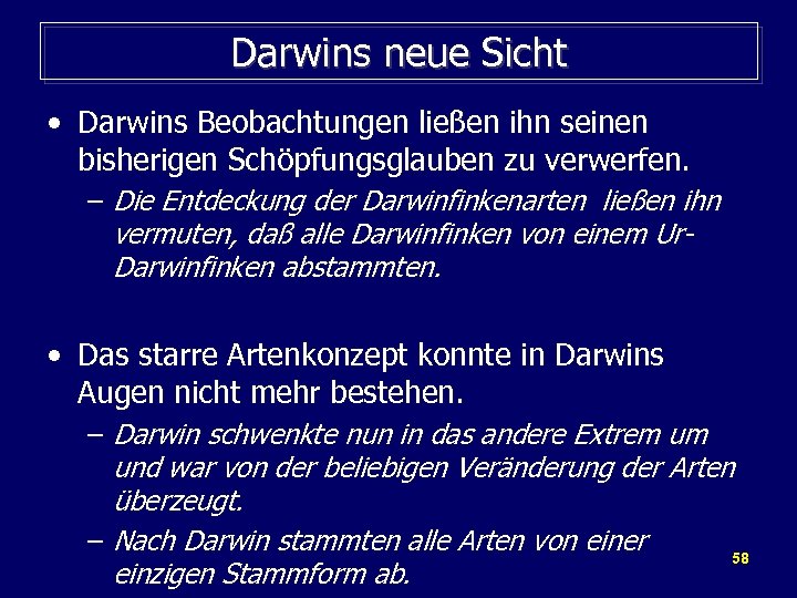 Darwins neue Sicht • Darwins Beobachtungen ließen ihn seinen bisherigen Schöpfungsglauben zu verwerfen. –