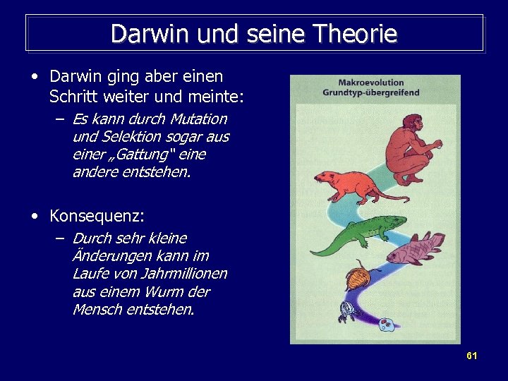 Darwin und seine Theorie • Darwin ging aber einen Schritt weiter und meinte: –
