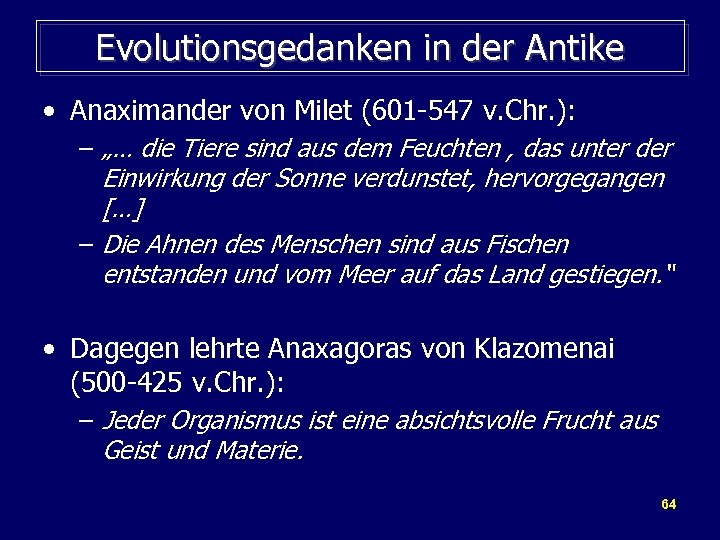 Evolutionsgedanken in der Antike • Anaximander von Milet (601 -547 v. Chr. ): –