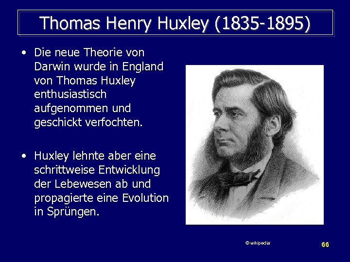 Thomas Henry Huxley (1835 -1895) • Die neue Theorie von Darwin wurde in England