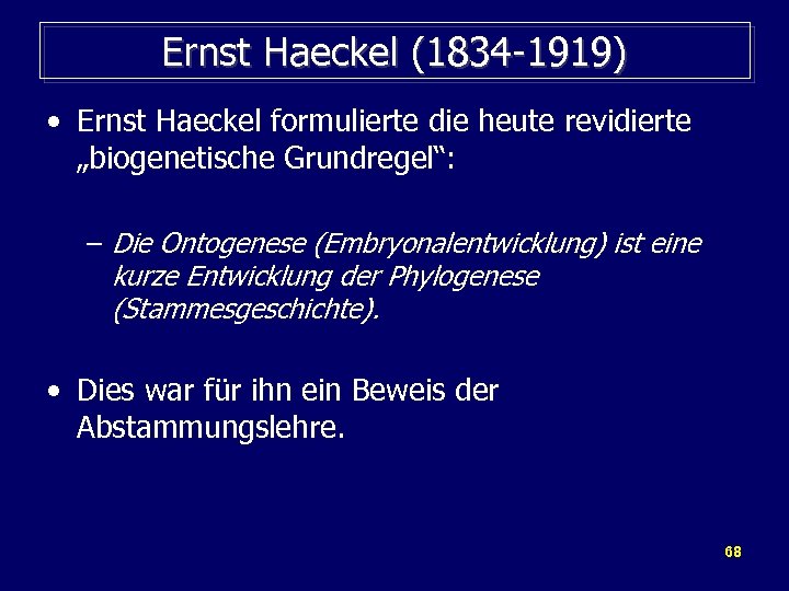 Ernst Haeckel (1834 -1919) • Ernst Haeckel formulierte die heute revidierte „biogenetische Grundregel“: –