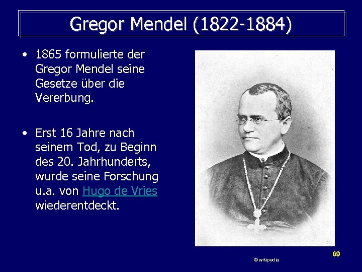 Gregor Mendel (1822 -1884) • 1865 formulierte der Gregor Mendel seine Gesetze über die