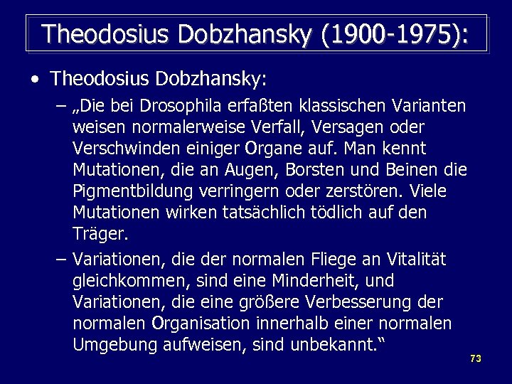 Theodosius Dobzhansky (1900 -1975): • Theodosius Dobzhansky: – „Die bei Drosophila erfaßten klassischen Varianten