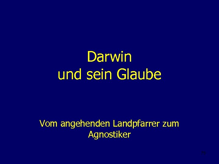Darwin und sein Glaube Vom angehenden Landpfarrer zum Agnostiker 75 
