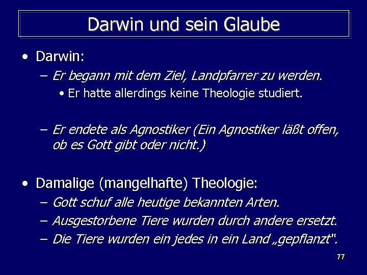 Darwin und sein Glaube • Darwin: – Er begann mit dem Ziel, Landpfarrer zu