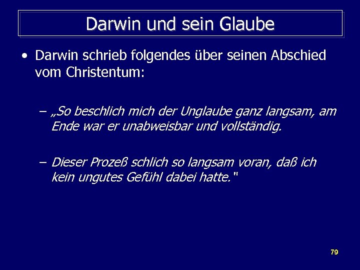 Darwin und sein Glaube • Darwin schrieb folgendes über seinen Abschied vom Christentum: –