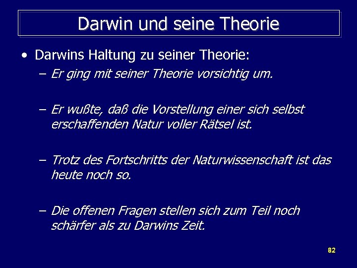 Darwin und seine Theorie • Darwins Haltung zu seiner Theorie: – Er ging mit
