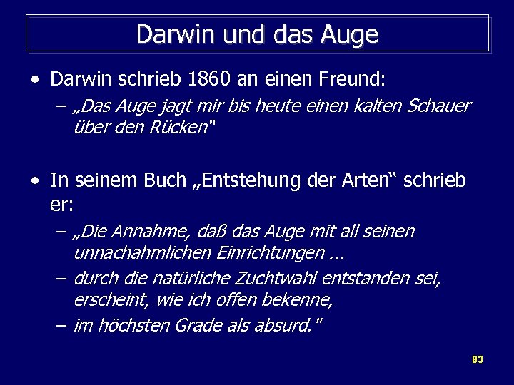 Darwin und das Auge • Darwin schrieb 1860 an einen Freund: – „Das Auge