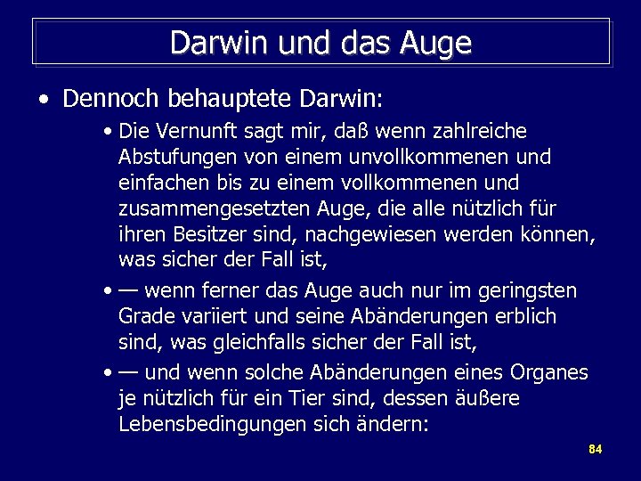 Darwin und das Auge • Dennoch behauptete Darwin: • Die Vernunft sagt mir, daß