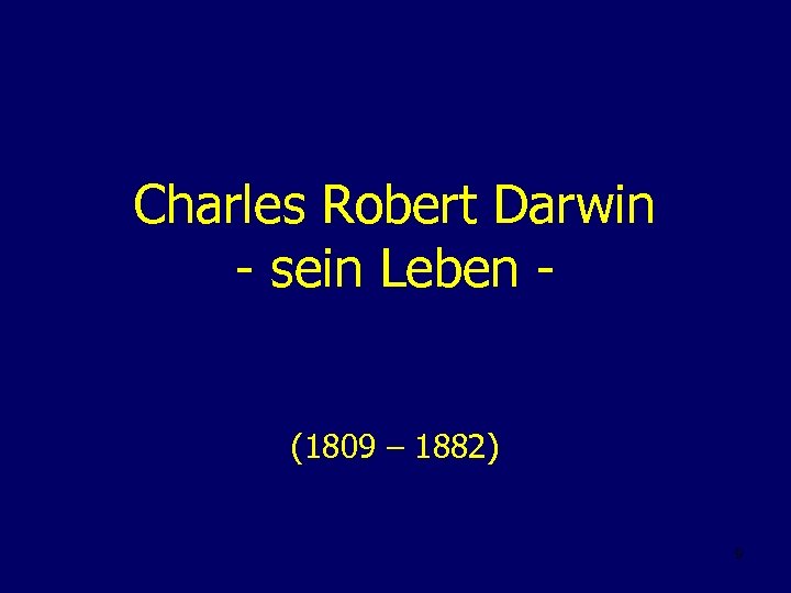Charles Robert Darwin - sein Leben (1809 – 1882) 9 