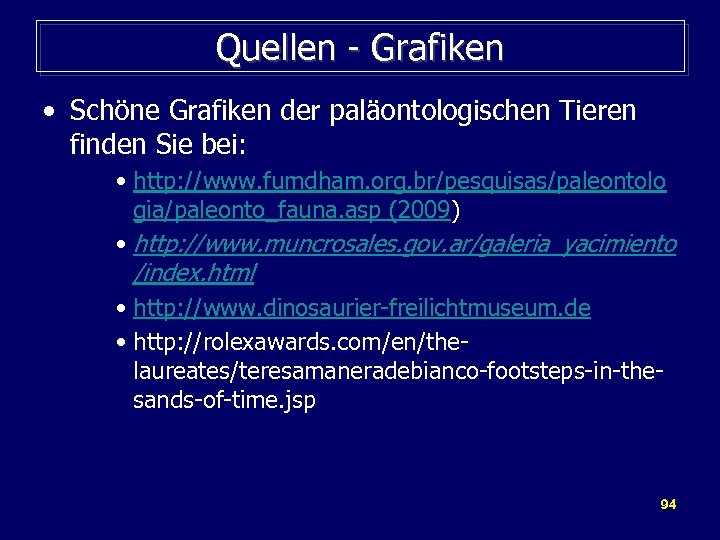 Quellen - Grafiken • Schöne Grafiken der paläontologischen Tieren finden Sie bei: • http: