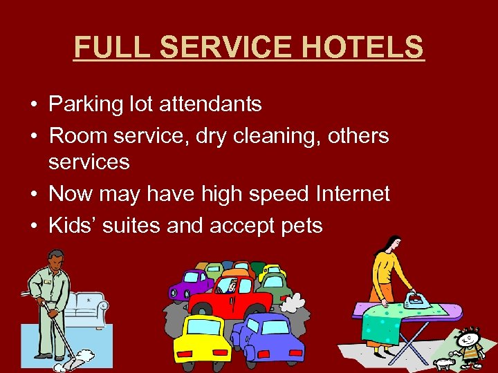 FULL SERVICE HOTELS • Parking lot attendants • Room service, dry cleaning, others services