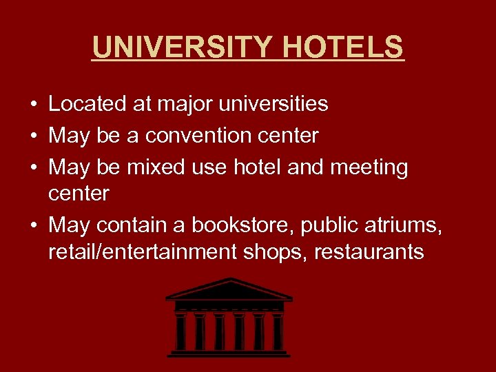 UNIVERSITY HOTELS • Located at major universities • May be a convention center •