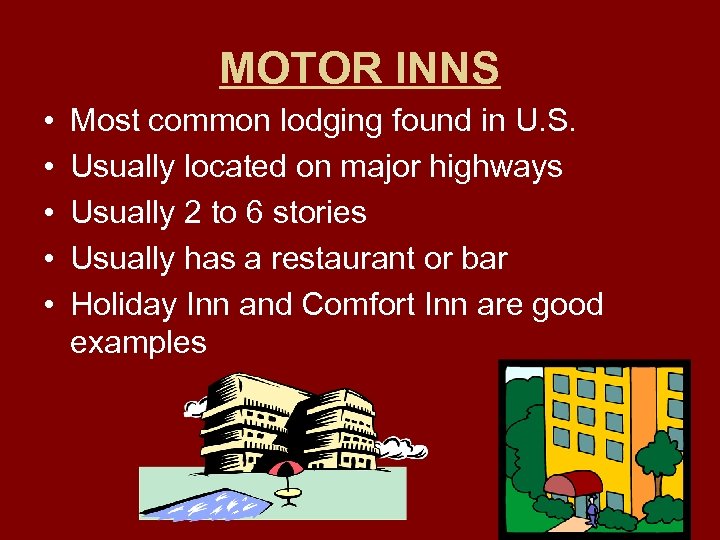 MOTOR INNS • • • Most common lodging found in U. S. Usually located