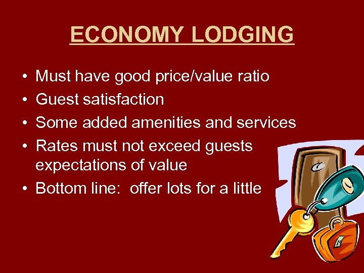 ECONOMY LODGING • • Must have good price/value ratio Guest satisfaction Some added amenities