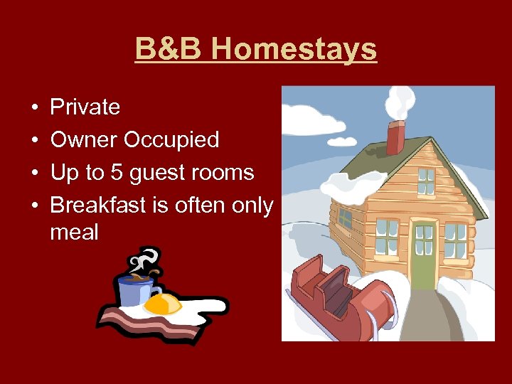 B&B Homestays • • Private Owner Occupied Up to 5 guest rooms Breakfast is