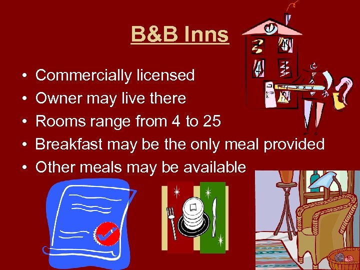 B&B Inns • • • Commercially licensed Owner may live there Rooms range from