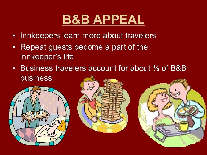 B&B APPEAL • Innkeepers learn more about travelers • Repeat guests become a part