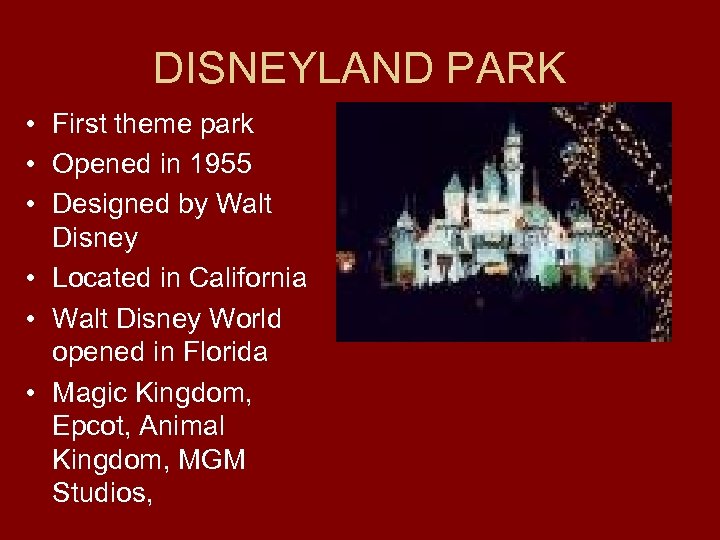 DISNEYLAND PARK • First theme park • Opened in 1955 • Designed by Walt