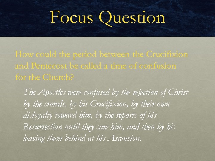 Focus Question How could the period between the Crucifixion and Pentecost be called a