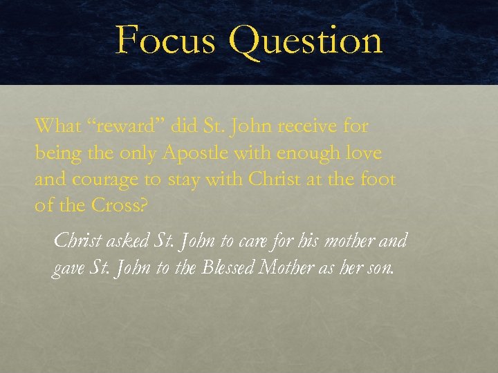 Focus Question What “reward” did St. John receive for being the only Apostle with