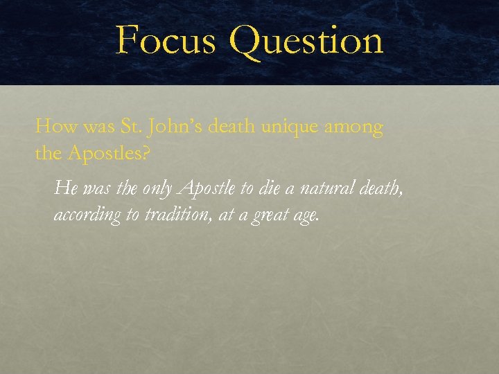 Focus Question How was St. John’s death unique among the Apostles? He was the