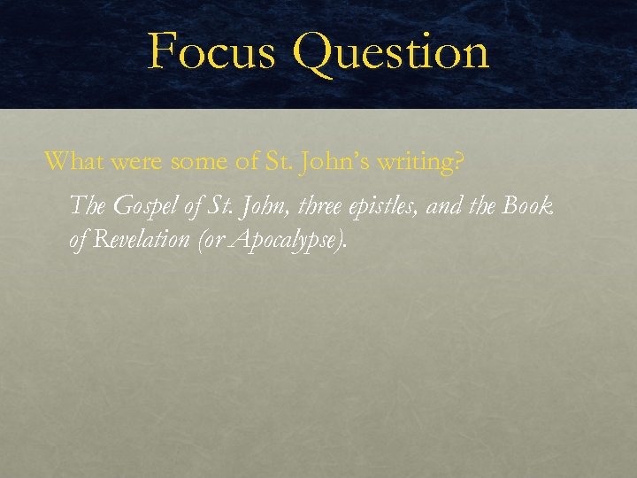 Focus Question What were some of St. John’s writing? The Gospel of St. John,