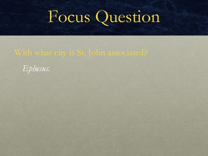 Focus Question With what city is St. John associated? Ephesus. 