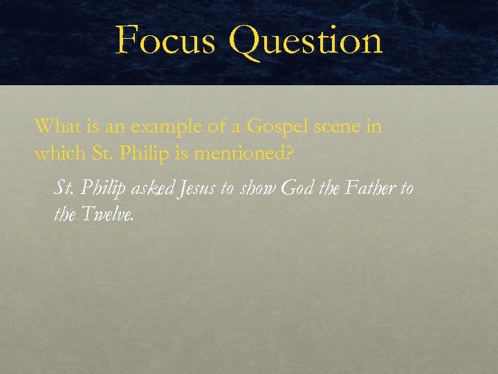 Focus Question What is an example of a Gospel scene in which St. Philip