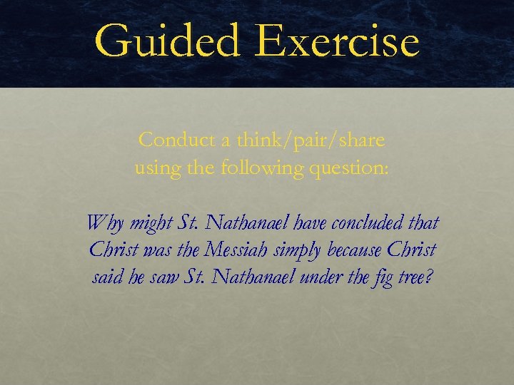 Guided Exercise Conduct a think/pair/share using the following question: Why might St. Nathanael have