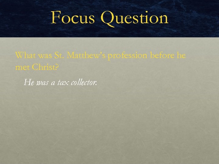 Focus Question What was St. Matthew’s profession before he met Christ? He was a