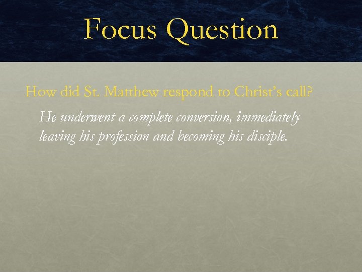 Focus Question How did St. Matthew respond to Christ’s call? He underwent a complete