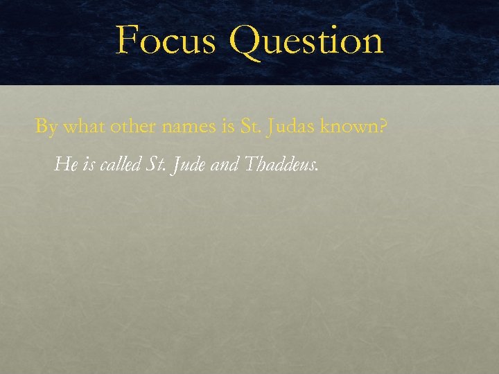 Focus Question By what other names is St. Judas known? He is called St.