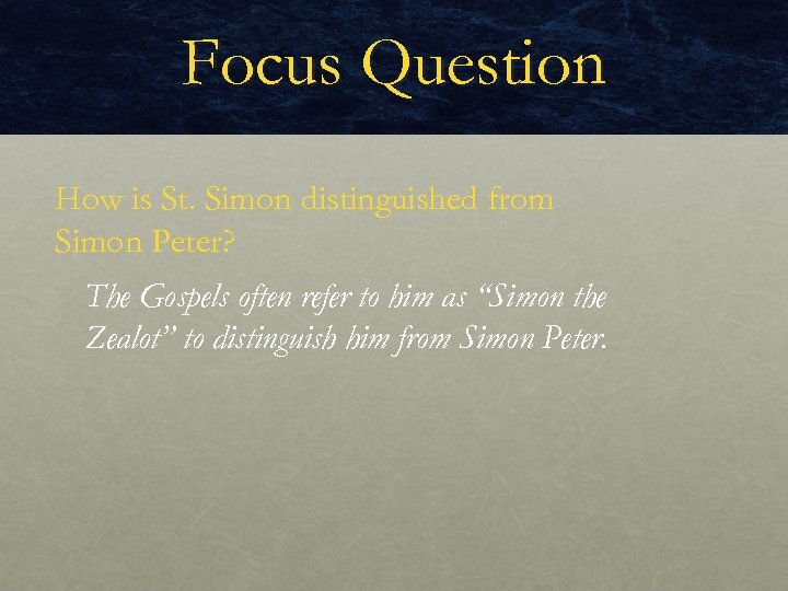 Focus Question How is St. Simon distinguished from Simon Peter? The Gospels often refer