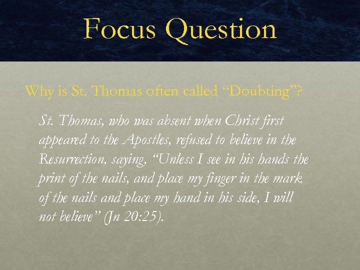 Focus Question Why is St. Thomas often called “Doubting”? St. Thomas, who was absent