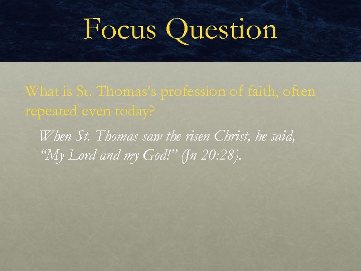 Focus Question What is St. Thomas’s profession of faith, often repeated even today? When