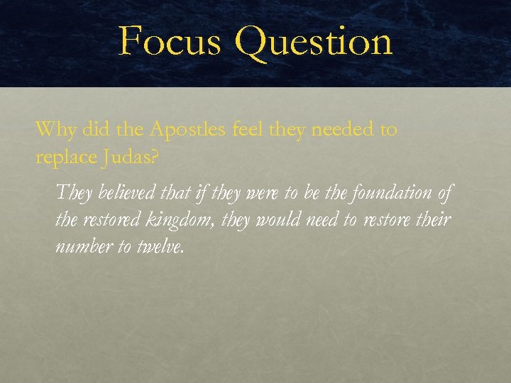 Focus Question Why did the Apostles feel they needed to replace Judas? They believed