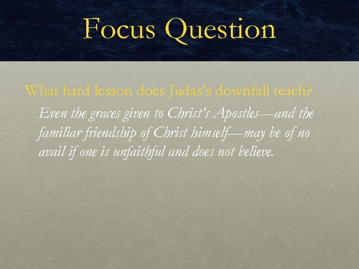 Focus Question What hard lesson does Judas’s downfall teach? Even the graces given to