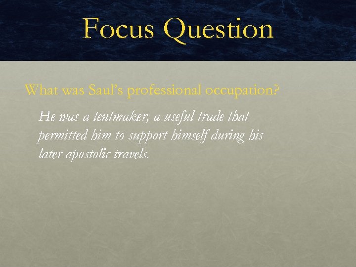 Focus Question What was Saul’s professional occupation? He was a tentmaker, a useful trade