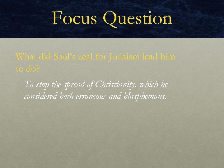 Focus Question What did Saul’s zeal for Judaism lead him to do? To stop