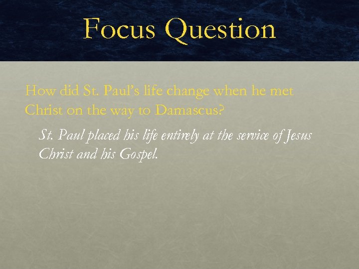 Focus Question How did St. Paul’s life change when he met Christ on the