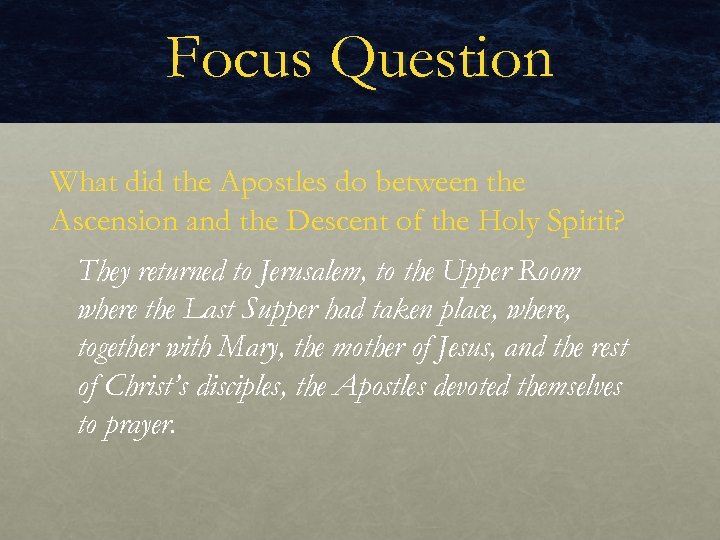 Focus Question What did the Apostles do between the Ascension and the Descent of