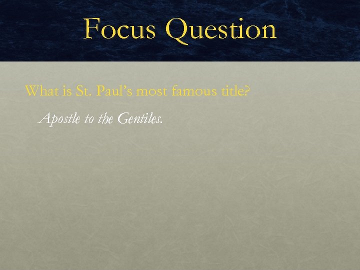 Focus Question What is St. Paul’s most famous title? Apostle to the Gentiles. 