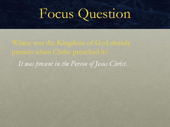 Focus Question Where was the Kingdom of God already present when Christ preached it?