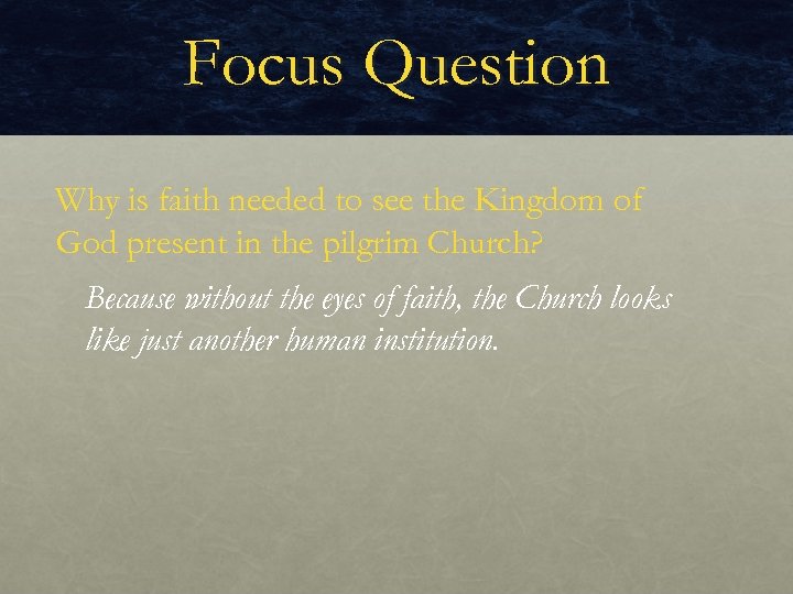 Focus Question Why is faith needed to see the Kingdom of God present in