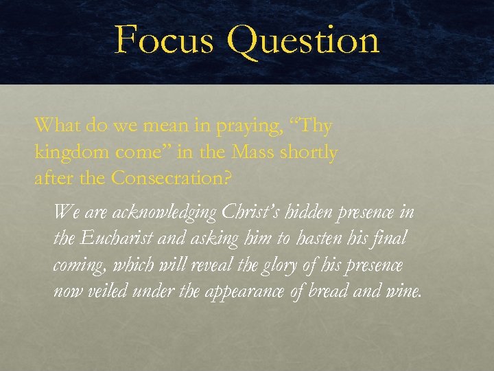 Focus Question What do we mean in praying, “Thy kingdom come” in the Mass