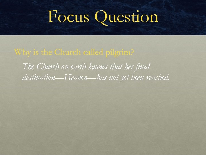 Focus Question Why is the Church called pilgrim? The Church on earth knows that